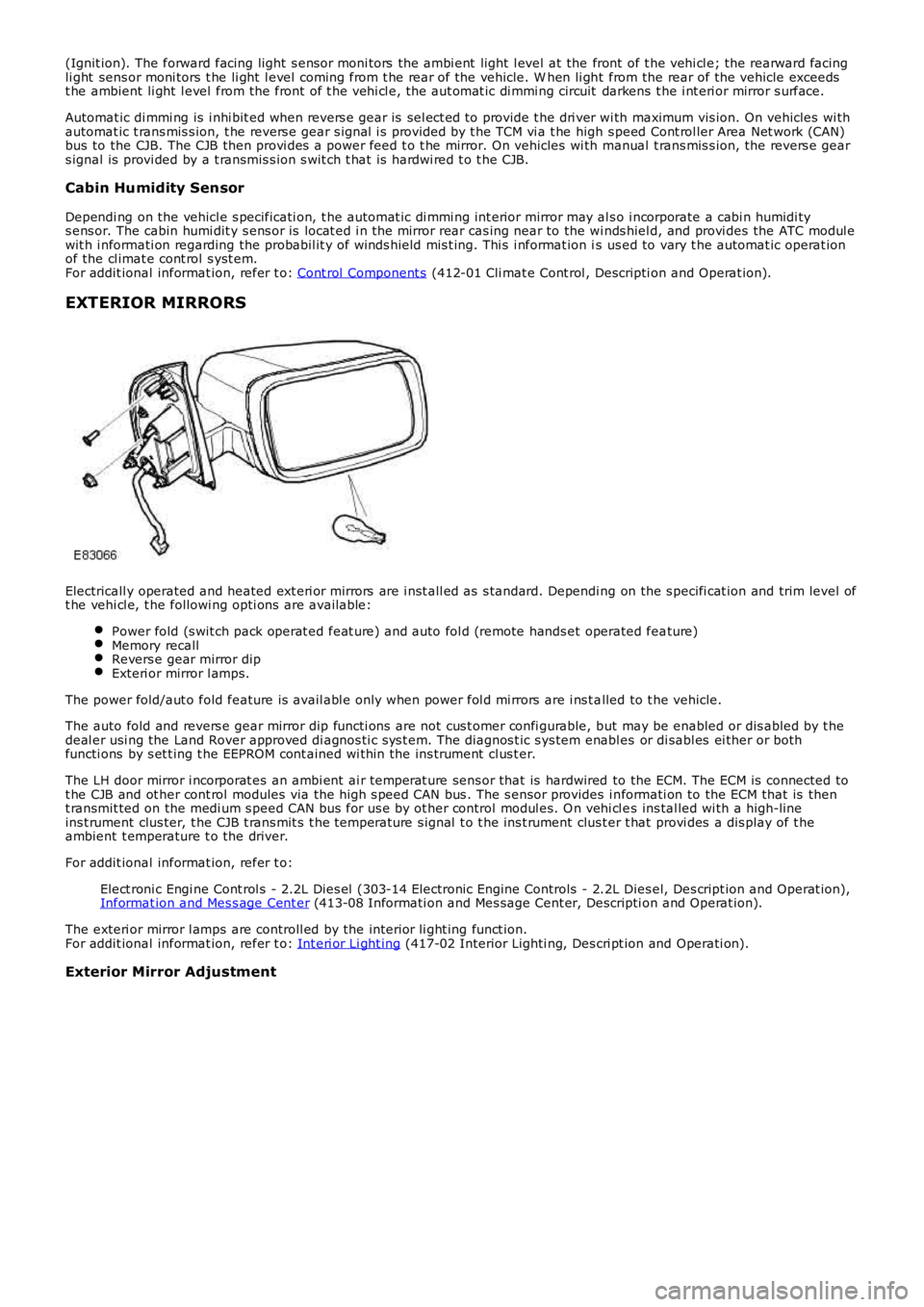 LAND ROVER FRELANDER 2 2006 Repair Manual (Ignit ion). The forward facing light s ensor moni tors the ambi ent light l evel at the front of t he vehi cl e; the rearward facingli ght sens or moni tors t he li ght l evel coming from t LAND ROVER FRELANDER 2 2006 Repair Manual (Ignit ion). The forward facing light s ensor moni tors the ambi ent light l evel at the front of t he vehi cl e; the rearward facingli ght sens or moni tors t he li ght l evel coming from t