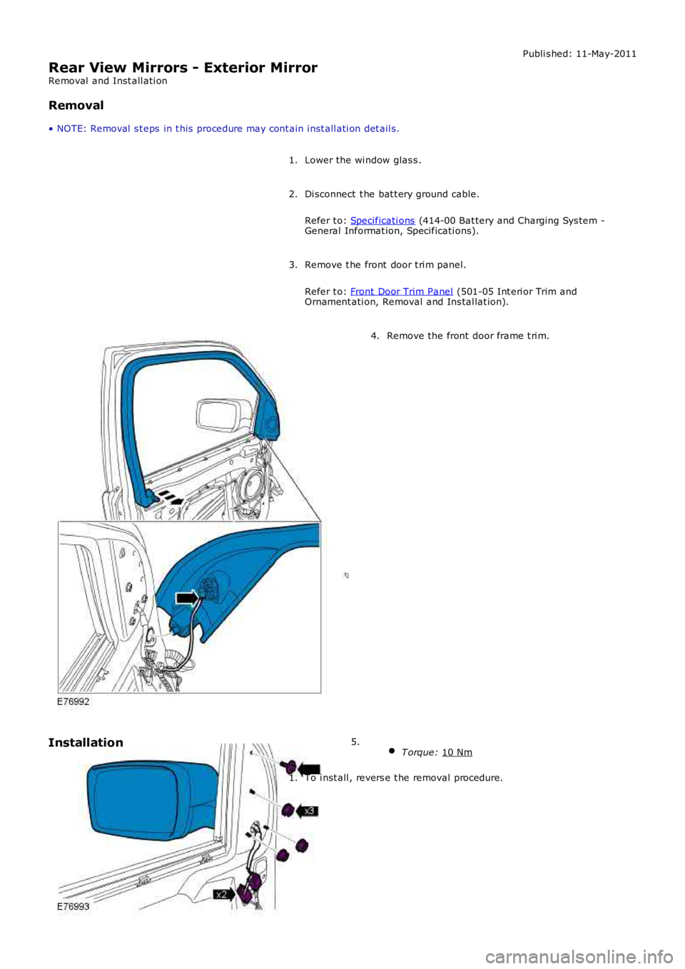 LAND ROVER FRELANDER 2 2006 Repair Manual Publi s hed: 11-May-2011
Rear View Mirrors - Exterior Mirror
Removal and Inst all ati on
Removal
• NOTE: Removal s t eps in t his procedure may cont ain i nst all ati on det ail s.
Lower the wi LAND ROVER FRELANDER 2 2006 Repair Manual Publi s hed: 11-May-2011
Rear View Mirrors - Exterior Mirror
Removal and Inst all ati on
Removal
• NOTE: Removal s t eps in t his procedure may cont ain i nst all ati on det ail s.
Lower the wi