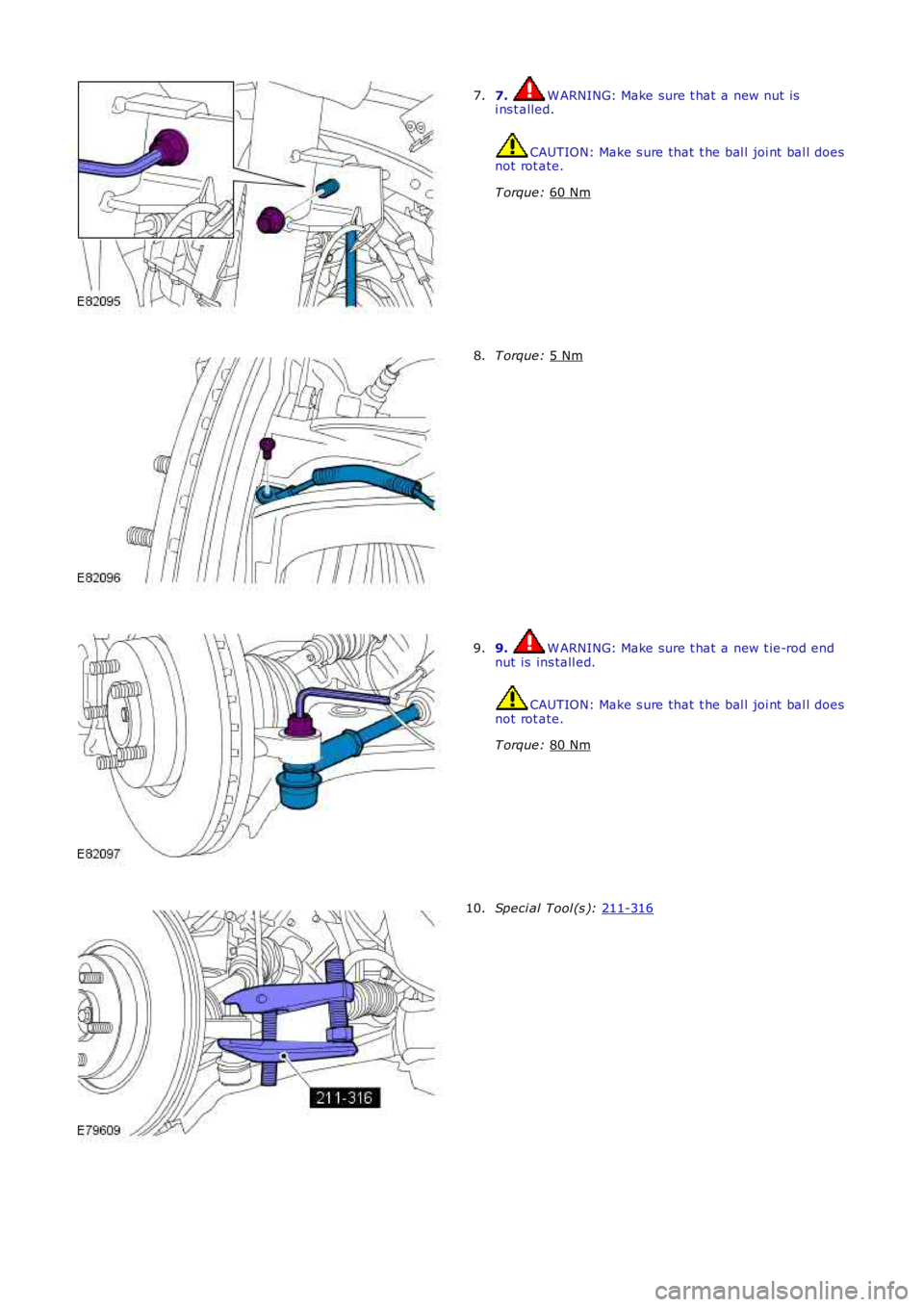 LAND ROVER FRELANDER 2 2006  Repair Manual 7.  W ARNING: Make sure t hat  a new nut is
i ns t alled. CAUTION: Make s ure that  t he bal l joi nt  bal l does
not rot ate.
T orque:  60 Nm 7.
T orque: 
5 Nm 8.
9.  W ARNING: Make sure t hat  a new