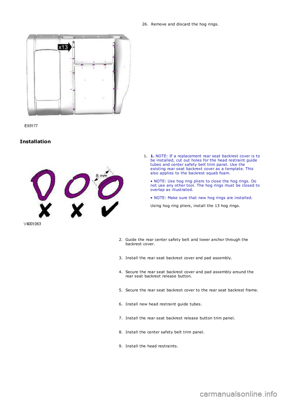 LAND ROVER FRELANDER 2 2006  Repair Manual Remove and dis card t he hog rings.26.
Installation
1. NOTE: If a replacement  rear seat  backres t  cover i s  t obe ins t al led, cut  out  holes  for the head rest rai nt gui detubes  and center s 
