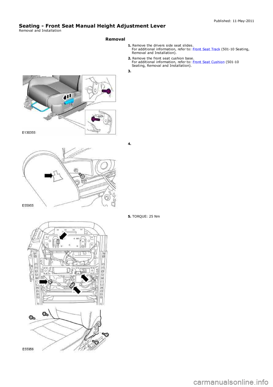 LAND ROVER FRELANDER 2 2006  Repair Manual Publi shed: 11-May-2011
Seating - Front Seat Manual Height Adjustment LeverRemoval  and Installation
Removal
1. Remove the dri vers si de seat slides.For additi onal information, refer to: Front Seat 