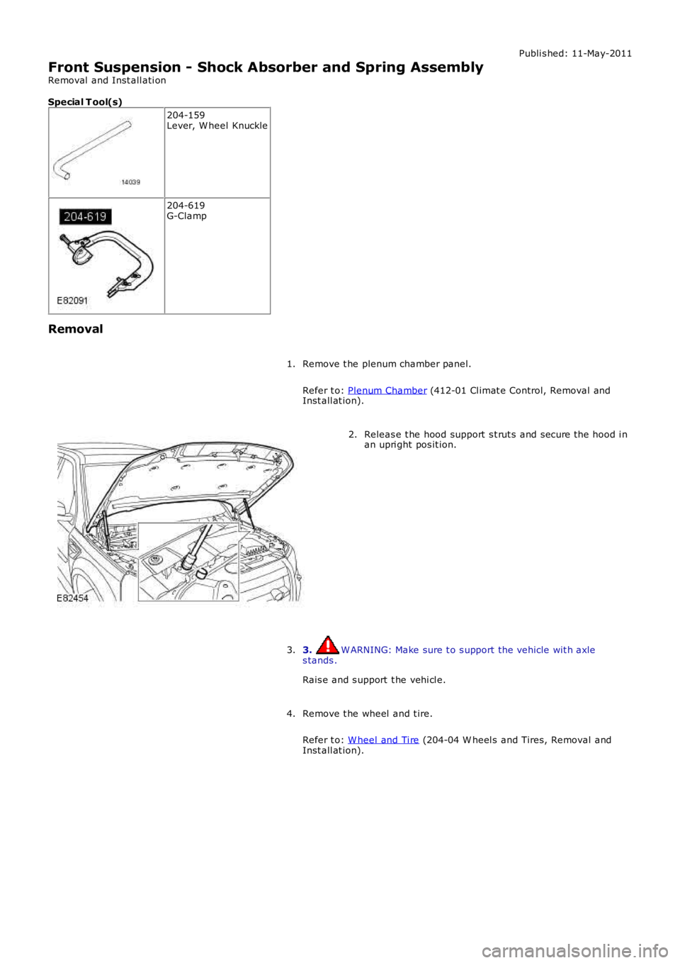LAND ROVER FRELANDER 2 2006  Repair Manual Publi s hed: 11-May-2011
Front Suspension - Shock Absorber and Spring Assembly
Removal  and Inst all ati on
Special T ool(s)
204-159Lever, W heel Knuckle
204-619G-Clamp
Removal
Remove t he plenum cham
