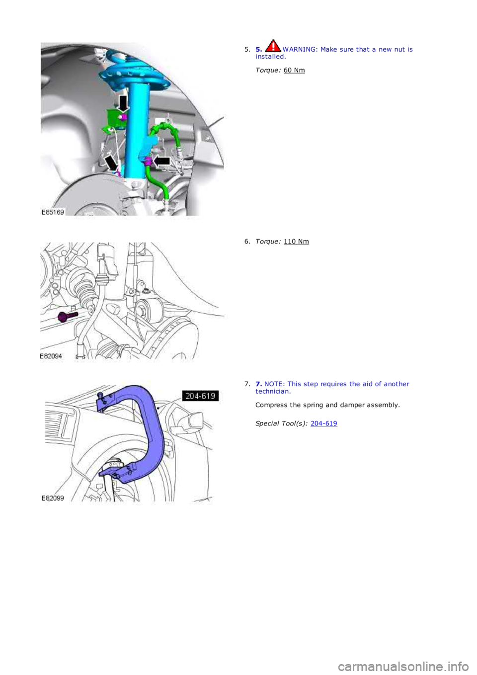 LAND ROVER FRELANDER 2 2006  Repair Manual 5.  W ARNING: Make sure t hat  a new nut is
i ns t alled.
T orque:  60 Nm 5.
T orque: 
110 Nm 6.
7. 
NOTE: Thi s  s tep requires  the ai d of anot her
t echnician.
Compres s  t he s pri ng and damper 
