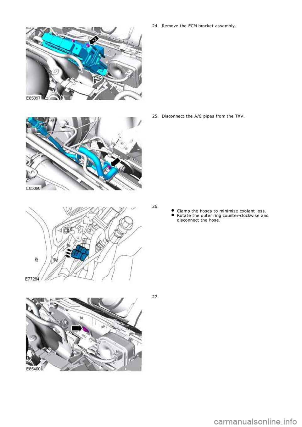 LAND ROVER FRELANDER 2 2006  Repair Manual Remove t he ECM bracket as s embly.24.
Di sconnect  t he A/C pipes from t he TXV.25.
 Clamp the hos es  t o mi nimi ze coolant  l os s .Rotat e t he outer ring count er-cl ockwi se anddis connect the 