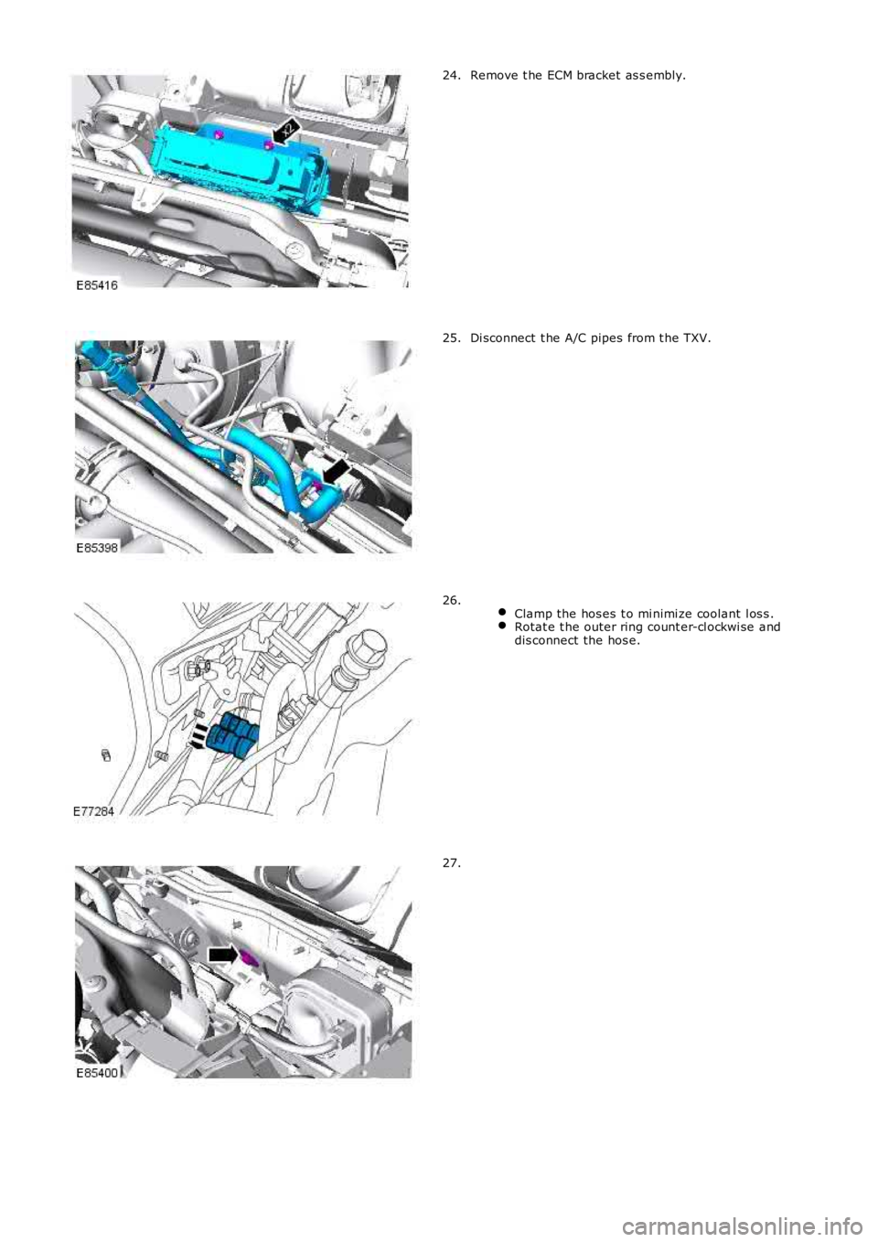 LAND ROVER FRELANDER 2 2006  Repair Manual Remove t he ECM bracket as s embly.
24. Di sconnect  t he A/C pipes from t he TXV.
25.  
Clamp the hos es  t o mi nimi ze coolant  l os s . Rotat e t he outer ring count er-cl ockwi se and
dis connect