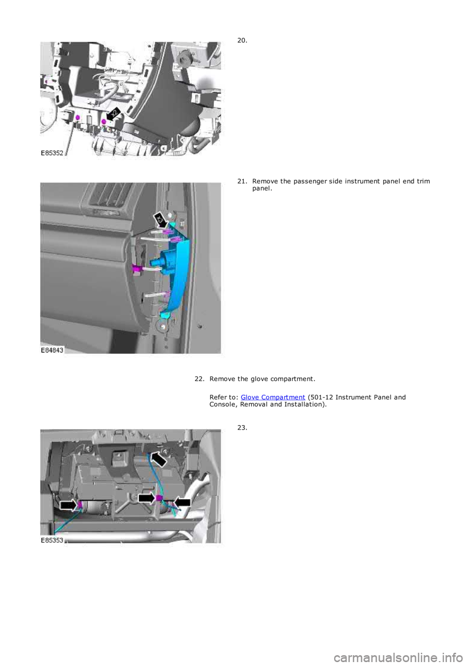 LAND ROVER FRELANDER 2 2006  Repair Manual 20.
Remove t he pas s enger s ide ins trument  panel end trimpanel .21.
Remove t he glove compartment .
Refer t o: Glove Compart ment (501-12 Ins trument Panel andConsol e, Removal and Ins t al lat io