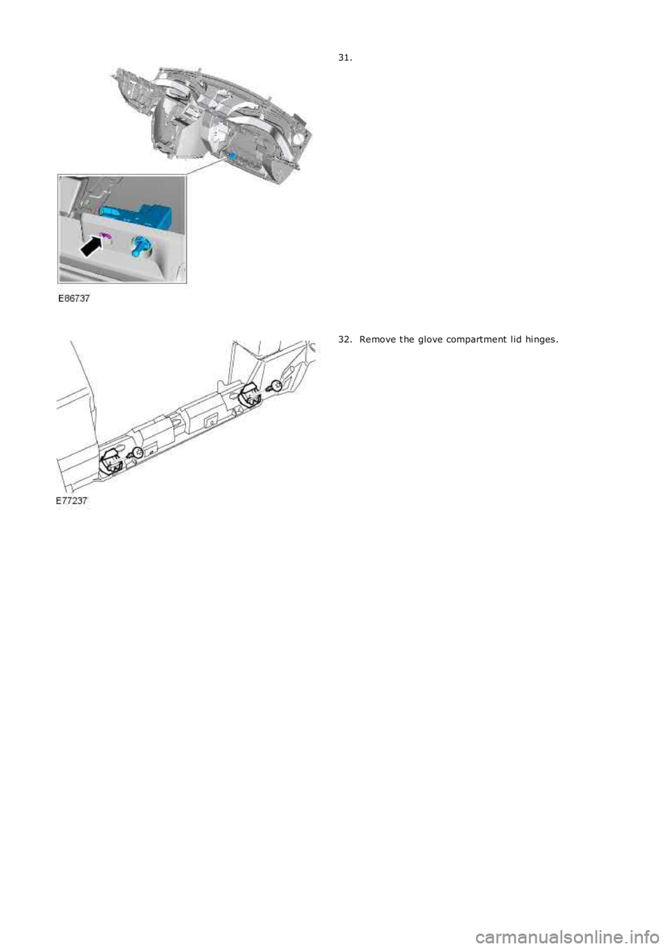 LAND ROVER FRELANDER 2 2006  Repair Manual 31.
Remove t he glove compartment  l id hi nges .32. 