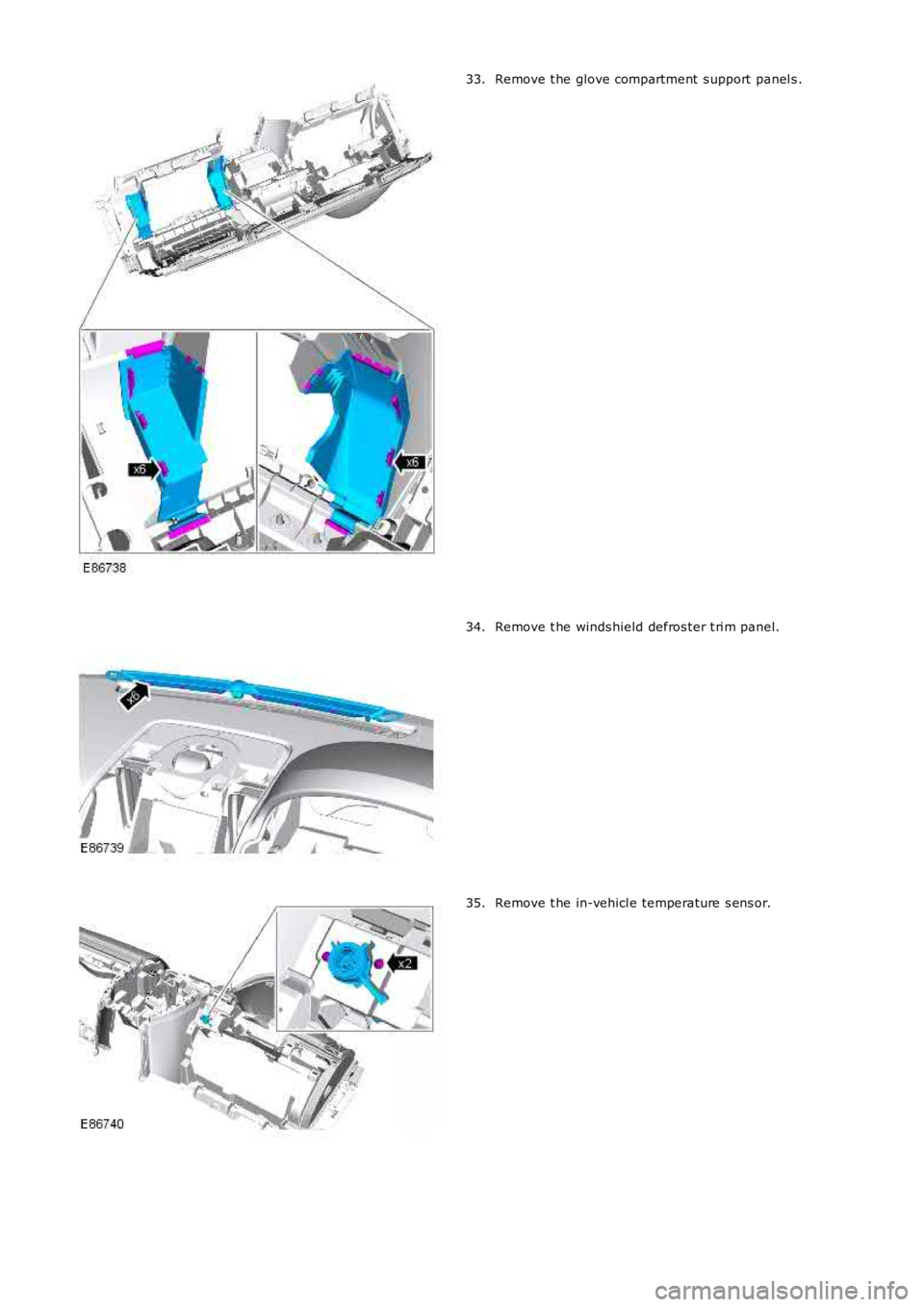 LAND ROVER FRELANDER 2 2006  Repair Manual Remove t he glove compartment  s upport  panel s .33.
Remove t he winds hield defros ter t ri m panel.34.
Remove t he in-vehicl e temperature s ens or.35. 