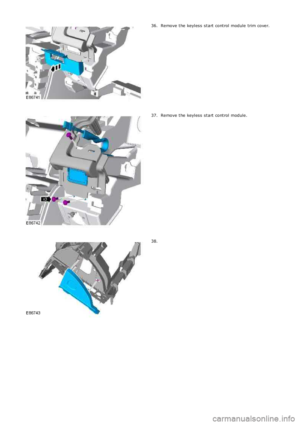 LAND ROVER FRELANDER 2 2006  Repair Manual Remove t he keyl es s  s t art  cont rol  module trim cover.36.
Remove t he keyl es s  s t art  cont rol  module.37.
38. 