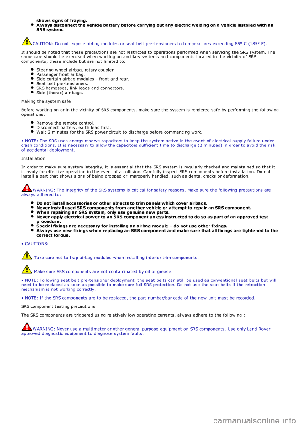 LAND ROVER FRELANDER 2 2006 Repair Manual shows signs of fraying.Alw ays disconnect the vehicle battery before carrying out any electric welding on a vehicle installed with anSRS system.
CAUTION: Do not expos e ai rbag modules or s eat belt LAND ROVER FRELANDER 2 2006 Repair Manual shows signs of fraying.Alw ays disconnect the vehicle battery before carrying out any electric welding on a vehicle installed with anSRS system.
CAUTION: Do not expos e ai rbag modules or s eat belt