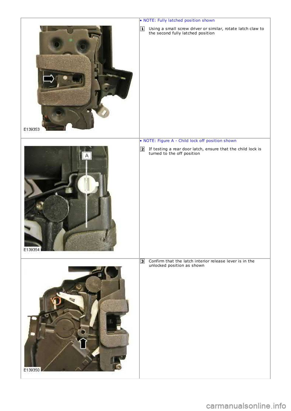 LAND ROVER FRELANDER 2 2006 Repair Manual 1
2
3
• NOTE: Ful ly l atched pos i ti on s hown
Usi ng a s mal l screw dri ver or s imi lar, rot at e l atch claw tothe s econd full y l at ched pos it ion
• NOTE: Fi gure A - Child lock off pos LAND ROVER FRELANDER 2 2006 Repair Manual 1
2
3
• NOTE: Ful ly l atched pos i ti on s hown
Usi ng a s mal l screw dri ver or s imi lar, rot at e l atch claw tothe s econd full y l at ched pos it ion
• NOTE: Fi gure A - Child lock off pos