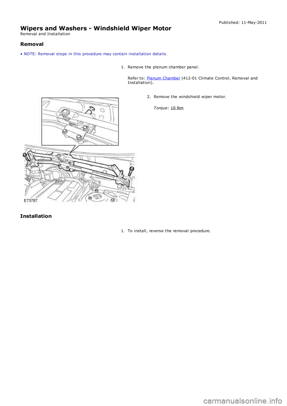 LAND ROVER FRELANDER 2 2006 Repair Manual Publi s hed: 11-May-2011
Wipers and Washers - Windshield Wiper Motor
Removal and Inst all ati on
Removal
• NOTE: Removal s t eps in t his procedure may cont ain i nst all ati on det ail s.
Remov LAND ROVER FRELANDER 2 2006 Repair Manual Publi s hed: 11-May-2011
Wipers and Washers - Windshield Wiper Motor
Removal and Inst all ati on
Removal
• NOTE: Removal s t eps in t his procedure may cont ain i nst all ati on det ail s.
Remov