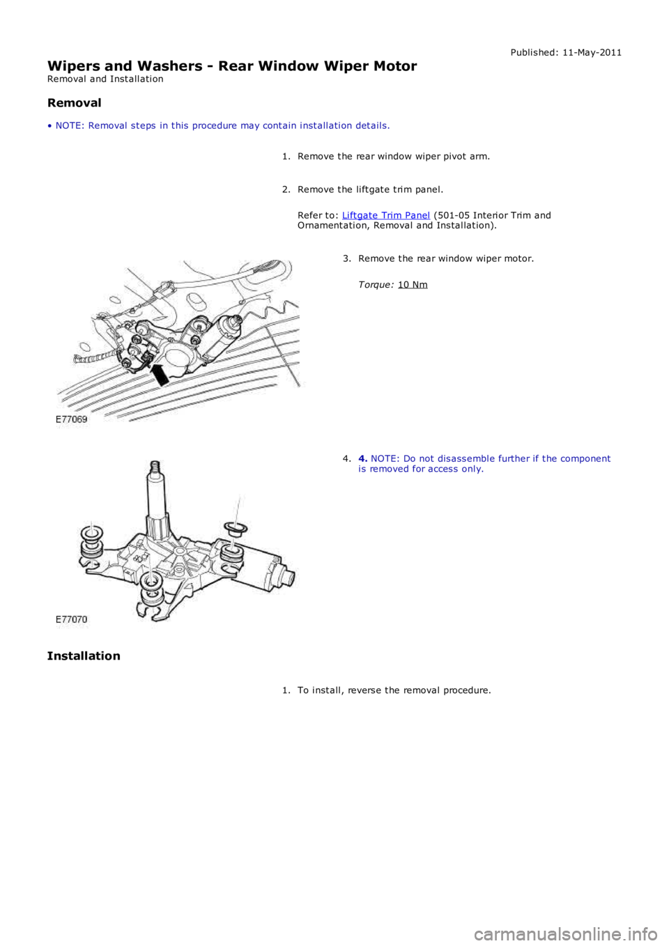 LAND ROVER FRELANDER 2 2006 Repair Manual Publi s hed: 11-May-2011
Wipers and Washers - Rear Window Wiper Motor
Removal and Inst all ati on
Removal
• NOTE: Removal s t eps in t his procedure may cont ain i nst all ati on det ail s.
Remo LAND ROVER FRELANDER 2 2006 Repair Manual Publi s hed: 11-May-2011
Wipers and Washers - Rear Window Wiper Motor
Removal and Inst all ati on
Removal
• NOTE: Removal s t eps in t his procedure may cont ain i nst all ati on det ail s.
Remo