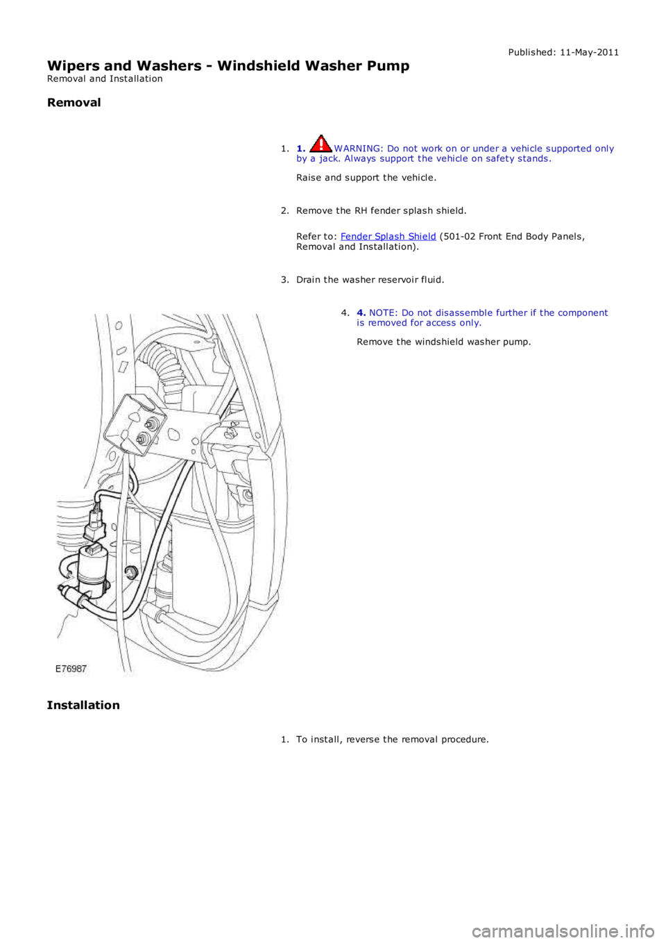 LAND ROVER FRELANDER 2 2006 Repair Manual Publi s hed: 11-May-2011
Wipers and Washers - Windshield Washer Pump
Removal and Inst all ati on
Removal
1. W ARNING: Do not work on or under a vehi cle s upported onl yby a jack. Al ways support t LAND ROVER FRELANDER 2 2006 Repair Manual Publi s hed: 11-May-2011
Wipers and Washers - Windshield Washer Pump
Removal and Inst all ati on
Removal
1. W ARNING: Do not work on or under a vehi cle s upported onl yby a jack. Al ways support t
