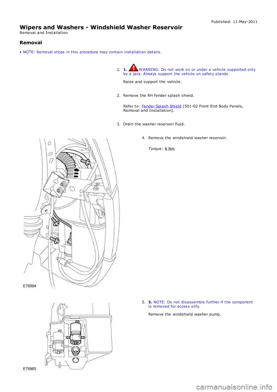 LAND ROVER FRELANDER 2 2006 Repair Manual Publi s hed: 11-May-2011
Wipers and Washers - Windshield Washer Reservoir
Removal and Inst all ati on
Removal
• NOTE: Removal s t eps in t his procedure may cont ain i nst all ati on det ail s.
LAND ROVER FRELANDER 2 2006 Repair Manual Publi s hed: 11-May-2011
Wipers and Washers - Windshield Washer Reservoir
Removal and Inst all ati on
Removal
• NOTE: Removal s t eps in t his procedure may cont ain i nst all ati on det ail s.