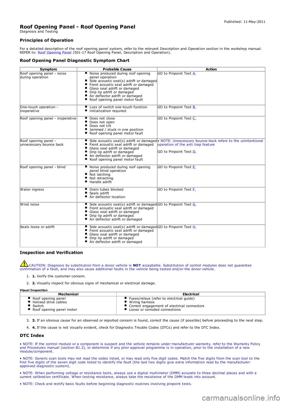 LAND ROVER FRELANDER 2 2006 Repair Manual Publis hed: 11-May-2011
Roof Opening Panel - Roof Opening PanelDia gnosis and Test ing
Principles of Operation
For a det ailed description of t he roof opening panel syst em, refer to t he relevant D LAND ROVER FRELANDER 2 2006 Repair Manual Publis hed: 11-May-2011
Roof Opening Panel - Roof Opening PanelDia gnosis and Test ing
Principles of Operation
For a det ailed description of t he roof opening panel syst em, refer to t he relevant D