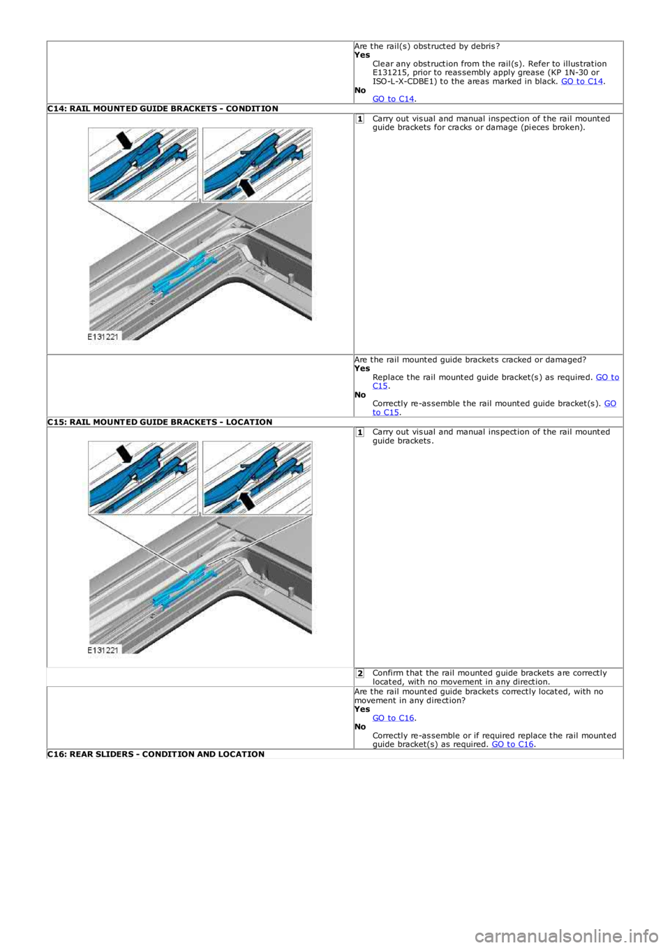 LAND ROVER FRELANDER 2 2006 Repair Manual 1
1
2
Are t he rail(s) obst ruct ed by debris ?YesCle ar any obst ruct ion from the rail (s). Refer to illus trat ionE131215, prior to reas sembly apply grease (KP 1N-30 orISO-L-X-CDBE1) t o the are LAND ROVER FRELANDER 2 2006 Repair Manual 1
1
2
Are t he rail(s) obst ruct ed by debris ?YesCle ar any obst ruct ion from the rail (s). Refer to illus trat ionE131215, prior to reas sembly apply grease (KP 1N-30 orISO-L-X-CDBE1) t o the are
