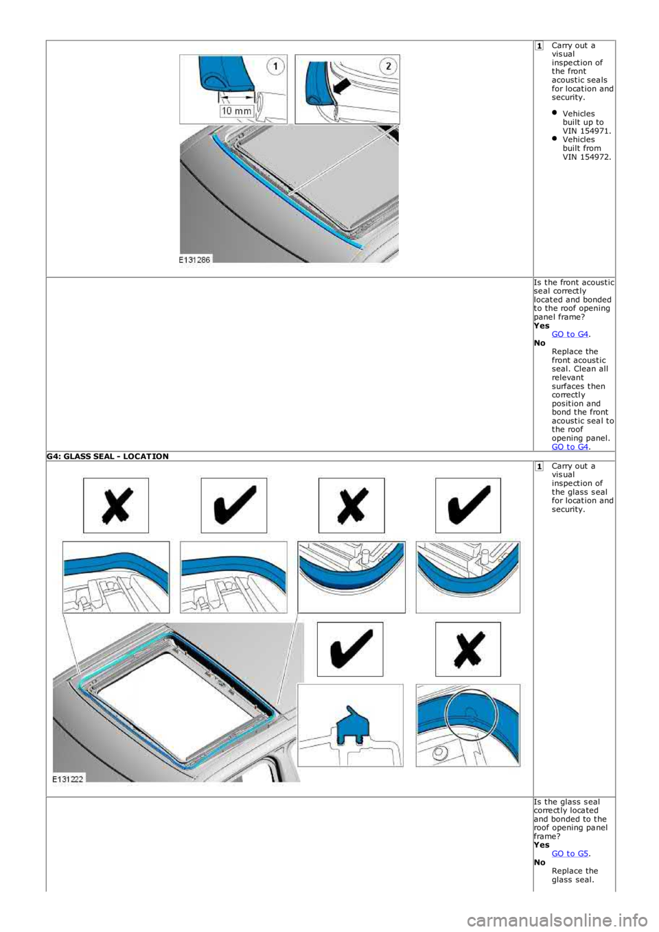 LAND ROVER FRELANDER 2 2006  Repair Manual 1
1
Carry out  avis ualinspe ct ion oft he frontacoust ic sea lsfor locat ion andsecurity.
Vehiclesbuilt  up toVIN 154971.Vehiclesbuilt  fromVIN 154972.
Is t he front acoust icse al correct lylocat ed