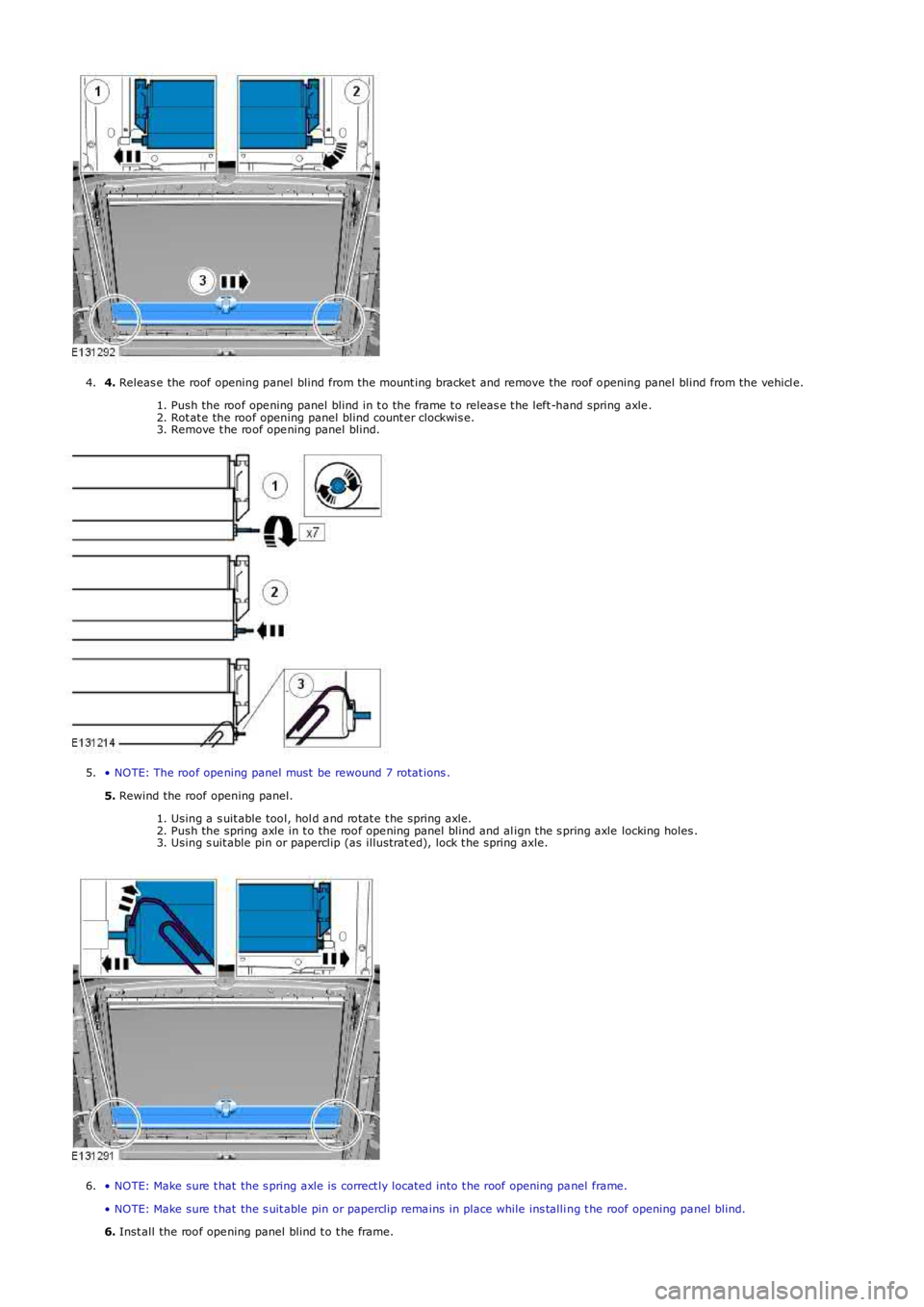 LAND ROVER FRELANDER 2 2006  Repair Manual 4. Releas e the roof opening panel blind from the mount ing bracke t and remove the roof opening panel blind from the vehicl e.
1. Push the roof ope ning panel blind in t o the frame  t o releas e t h
