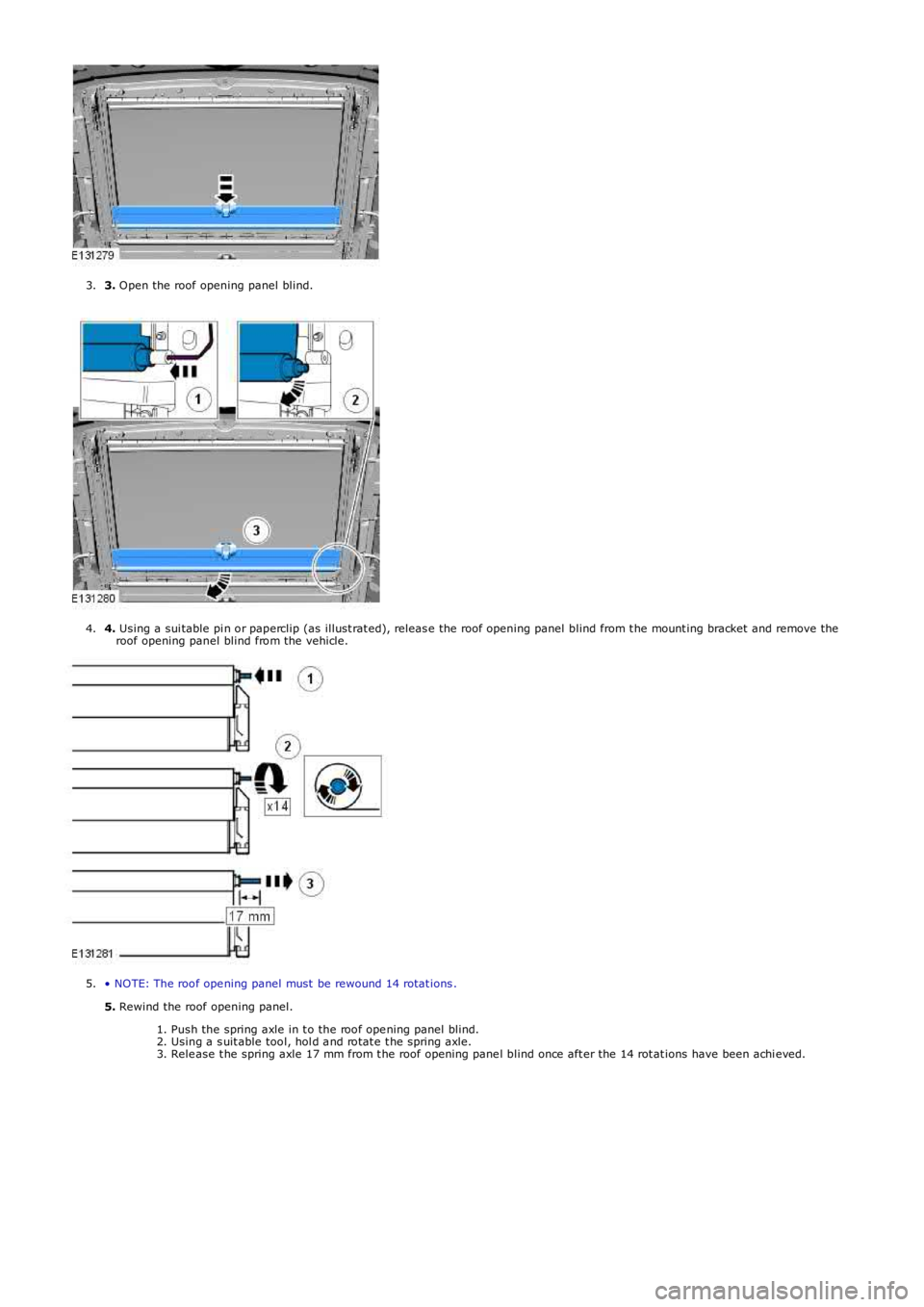 LAND ROVER FRELANDER 2 2006  Repair Manual 3. Open the  roof opening panel blind.3.
4. Using a sui table  pi n or paperclip (as illust rat ed), releas e the  roof opening panel blind from t he mount ing bracket and remove theroof opening panel