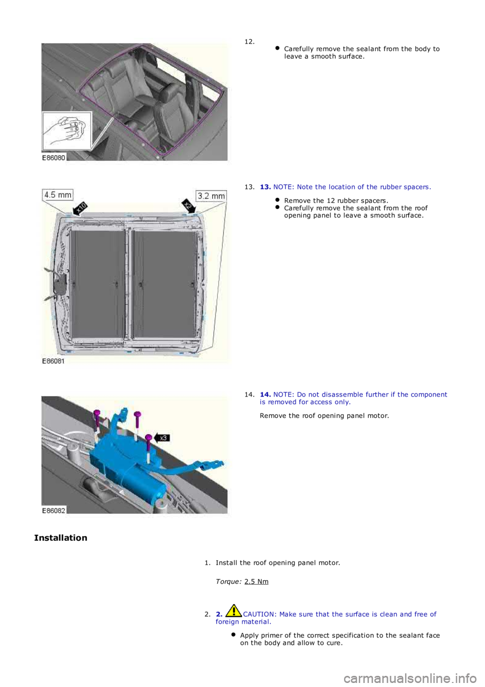 LAND ROVER FRELANDER 2 2006  Repair Manual  
Carefully remove t he s eal ant  from t he body to
l eave a smoot h s urface. 12.
13. 
NOTE: Note t he l ocat ion of t he rubber spacers .
Remove t he 12 rubber s pacers . Carefully remove t he s ea