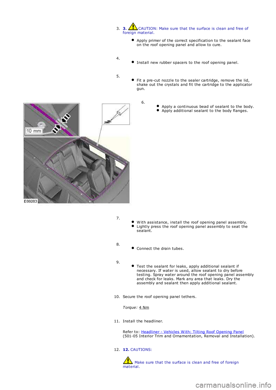 LAND ROVER FRELANDER 2 2006  Repair Manual 3.  CAUTION: Make s ure that the surface is  cl ean and free of
foreign mat eri al.
Apply primer of t he correct s pecificati on t o the sealant  face
on t he roof opening panel  and al low t o cure. 