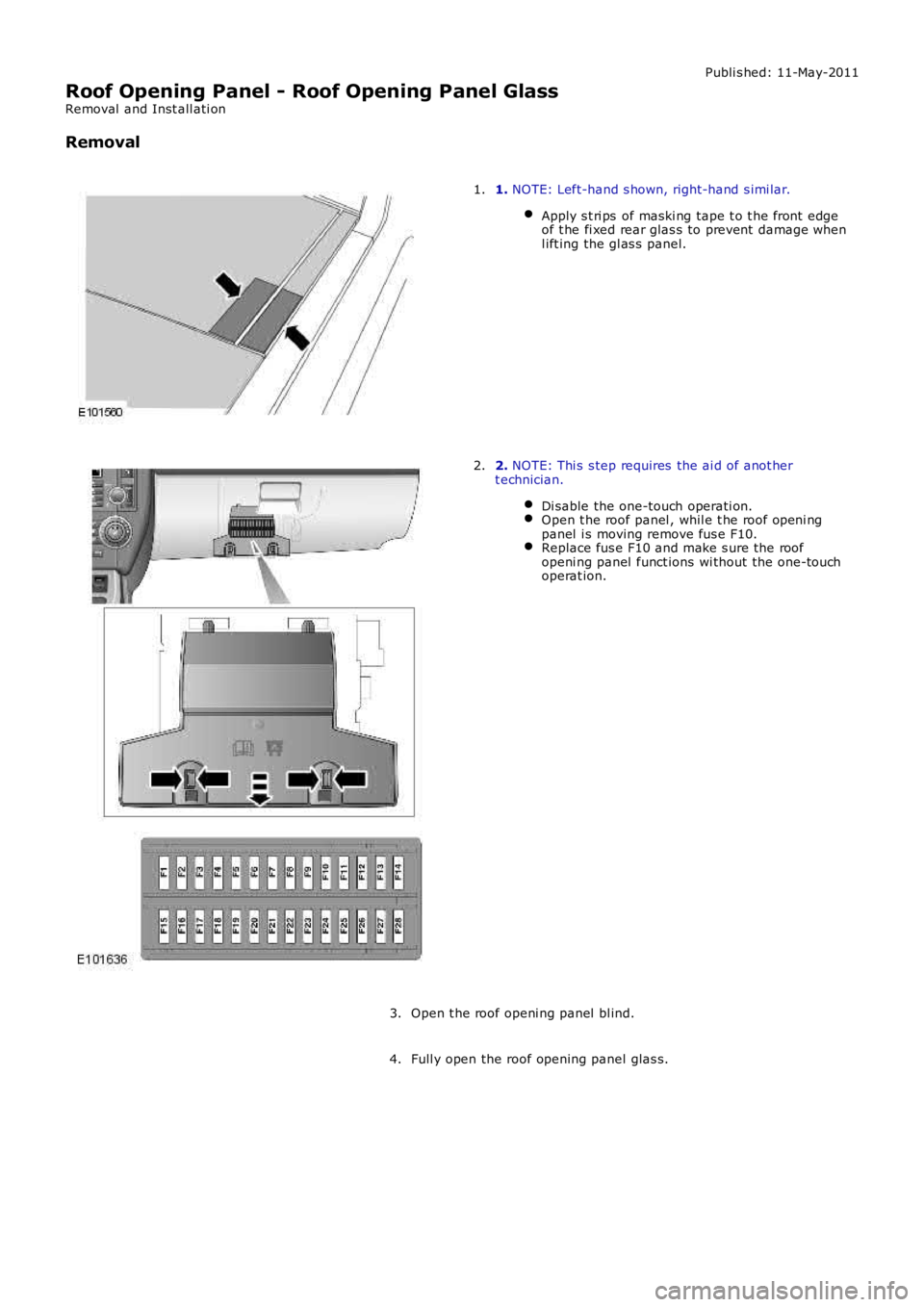 LAND ROVER FRELANDER 2 2006  Repair Manual Publi s hed: 11-May-2011
Roof Opening Panel - Roof Opening Panel Glass
Removal  and Inst all ati on
Removal
1. NOTE: Left-hand s hown, right-hand s imi lar.
Apply s t ri ps  of maski ng tape t o t he 