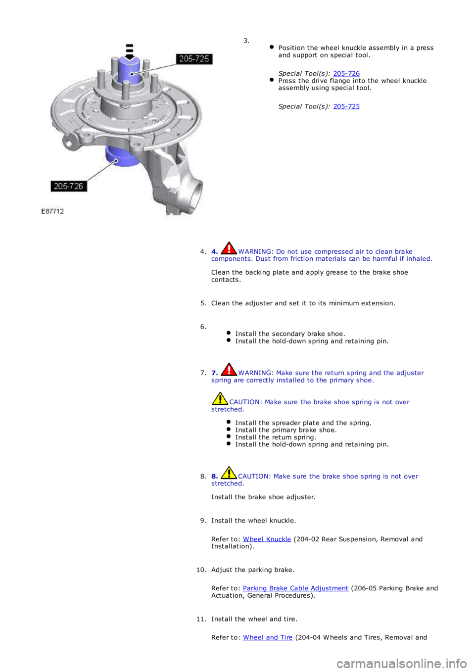 LAND ROVER FRELANDER 2 2006  Repair Manual  
Pos it ion t he wheel  knuckl e as sembl y in a pres s
and s upport on s pecial  t ool .
Speci al Tool (s ):  205-726 Pres s  t he dri ve fl ange into the wheel  knuckle
as sembl y us ing s peci al 