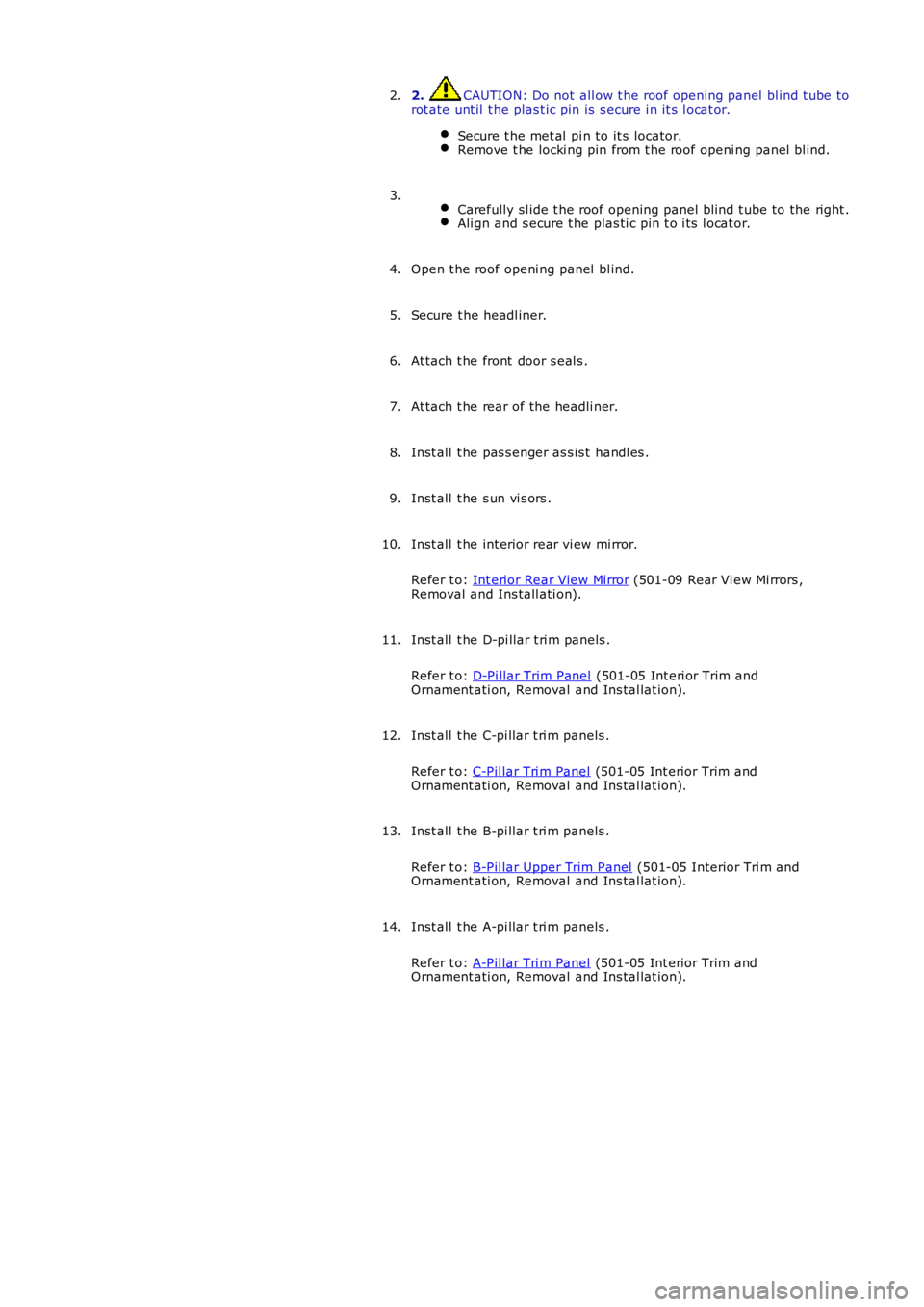 LAND ROVER FRELANDER 2 2006 Repair Manual 2. CAUTION: Do not all ow t he roof opening panel bl ind t ube to
rot ate unt il t he plas t ic pin is s ecure i n it s l ocat or.
Secure t he met al pi n to it s locator. Remove t he locki ng LAND ROVER FRELANDER 2 2006 Repair Manual 2. CAUTION: Do not all ow t he roof opening panel bl ind t ube to
rot ate unt il t he plas t ic pin is s ecure i n it s l ocat or.
Secure t he met al pi n to it s locator. Remove t he locki ng