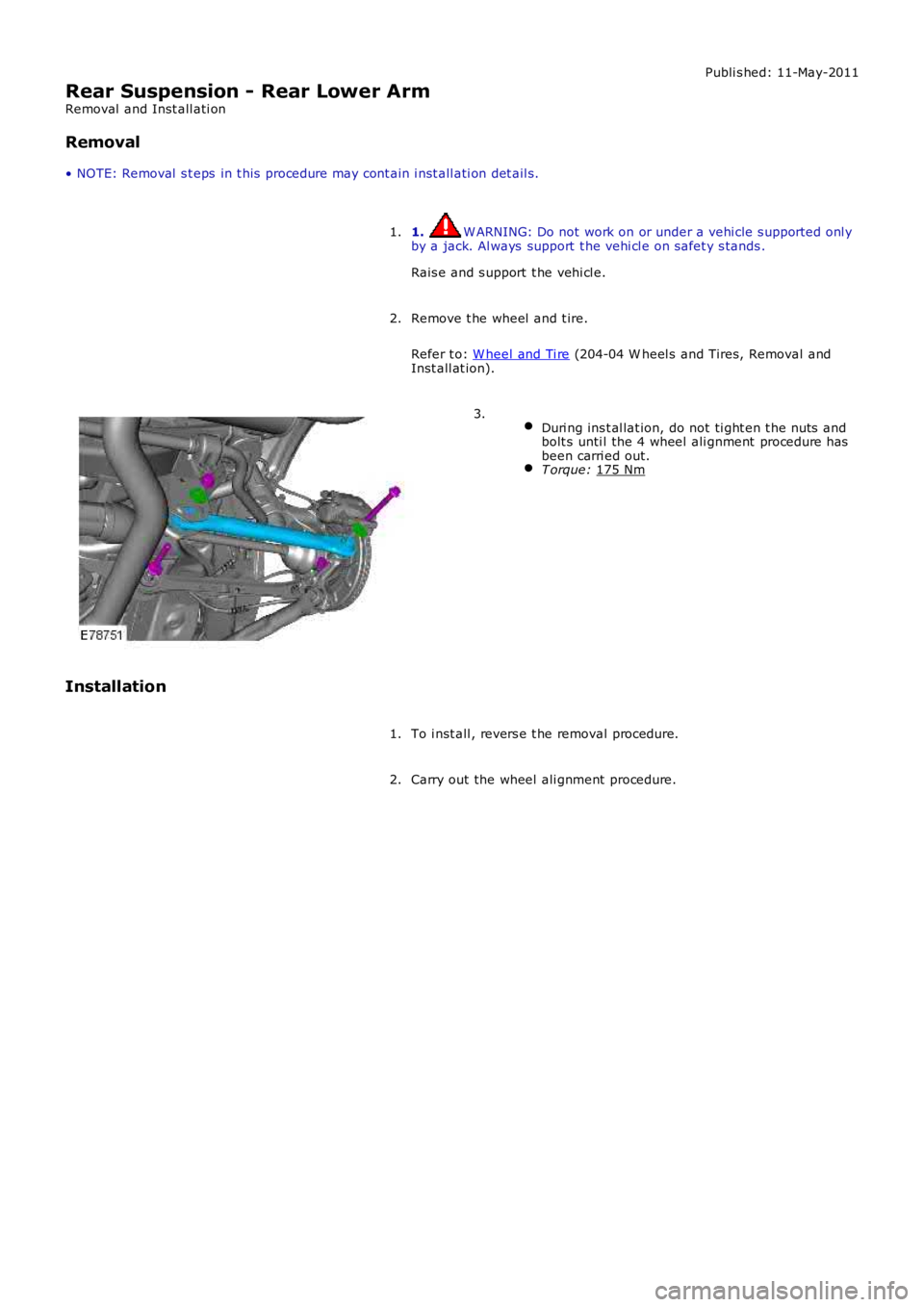 LAND ROVER FRELANDER 2 2006  Repair Manual Publi s hed: 11-May-2011
Rear Suspension - Rear Lower Arm
Removal  and Inst all ati on
Removal
• NOTE: Removal  s t eps  in t his  procedure may cont ain i nst all ati on det ail s.
1.  W ARNING: Do