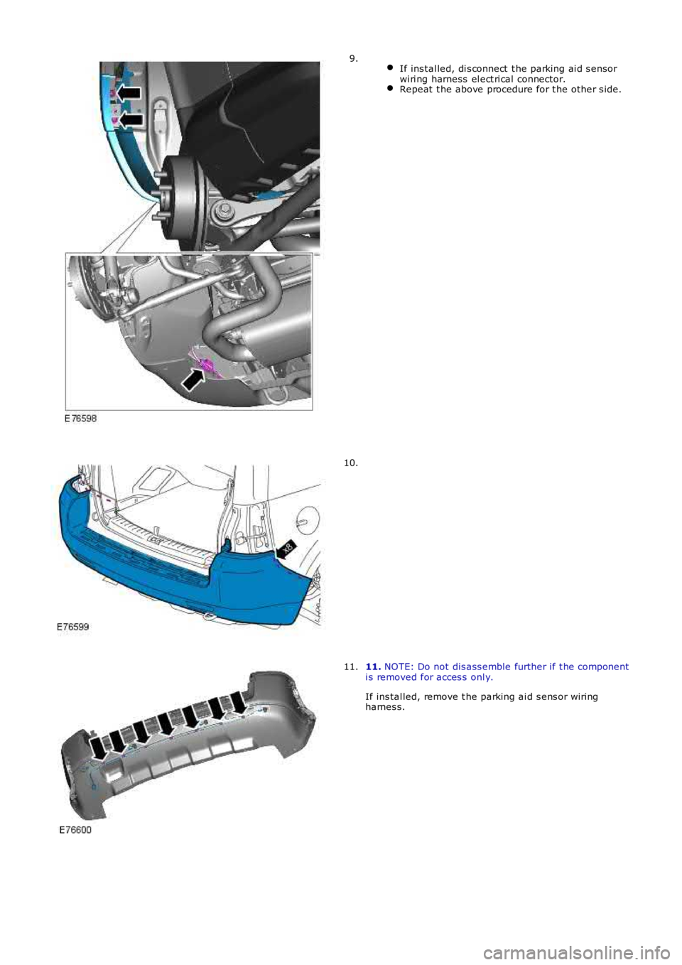LAND ROVER FRELANDER 2 2006 Repair Manual If ins tal led, di s connect t he parking ai d s ensorwi ri ng harness el ect ri cal connector.Repeat t he above procedure for t he other s ide.
9.
10.
11. NOTE: Do not dis ass emble further if t LAND ROVER FRELANDER 2 2006 Repair Manual If ins tal led, di s connect t he parking ai d s ensorwi ri ng harness el ect ri cal connector.Repeat t he above procedure for t he other s ide.
9.
10.
11. NOTE: Do not dis ass emble further if t