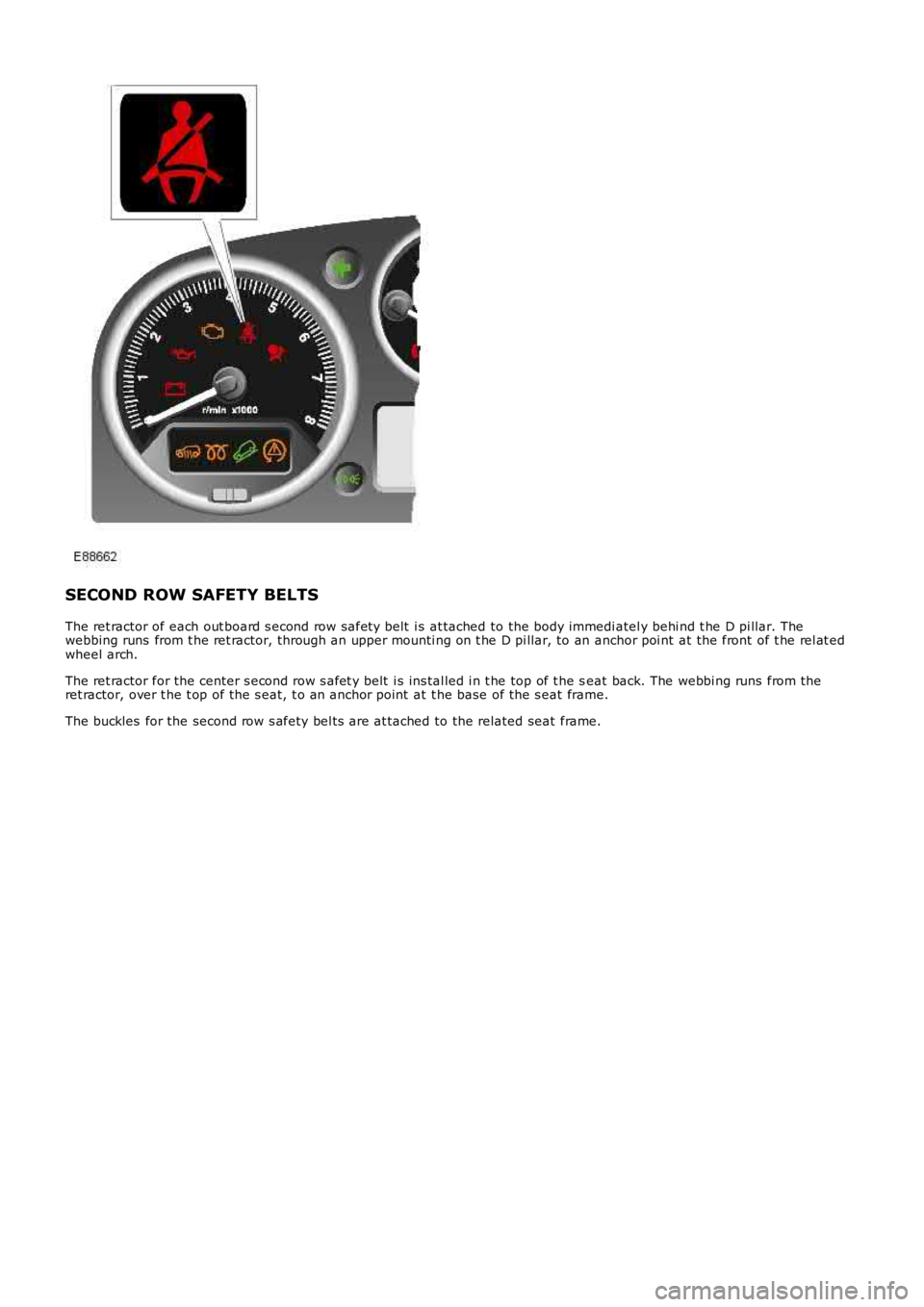 LAND ROVER FRELANDER 2 2006 Repair Manual SECOND ROW SAFETY BELTS
The ret ractor of each out board s econd row safet y belt i s at tached to the body immediatel y behi nd t he D pi llar. Thewebbing runs from t he ret ractor, through an upp LAND ROVER FRELANDER 2 2006 Repair Manual SECOND ROW SAFETY BELTS
The ret ractor of each out board s econd row safet y belt i s at tached to the body immediatel y behi nd t he D pi llar. Thewebbing runs from t he ret ractor, through an upp