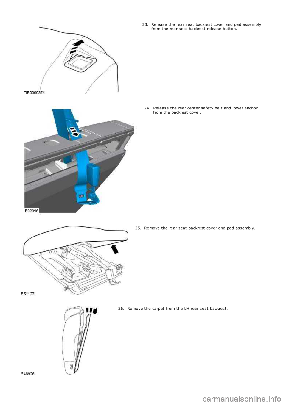 LAND ROVER FRELANDER 2 2006  Repair Manual Rel eas e t he rear s eat backres t  cover and pad as sembl yfrom t he rear s eat  backres t releas e butt on.23.
Releas e t he rear cent er safety bel t and lower anchorfrom the backres t cover.24.
R