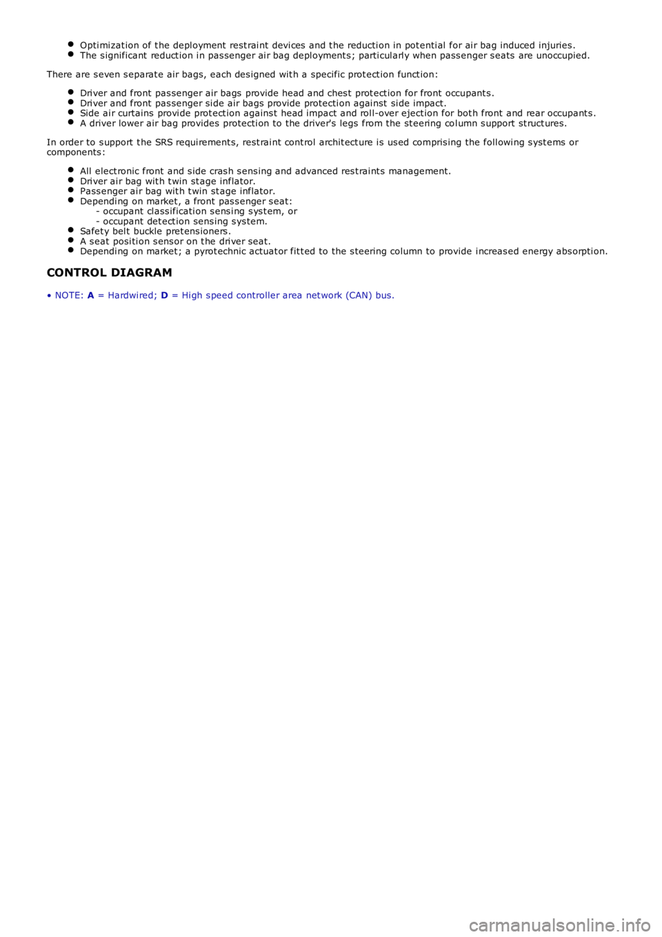 LAND ROVER FRELANDER 2 2006  Repair Manual Opti mi zat ion of t he depl oyment  rest rai nt devi ces  and t he reducti on in pot enti al  for ai r bag induced injuries .The s ignificant  reduct ion i n pas senger ai r bag depl oyment s ; parti