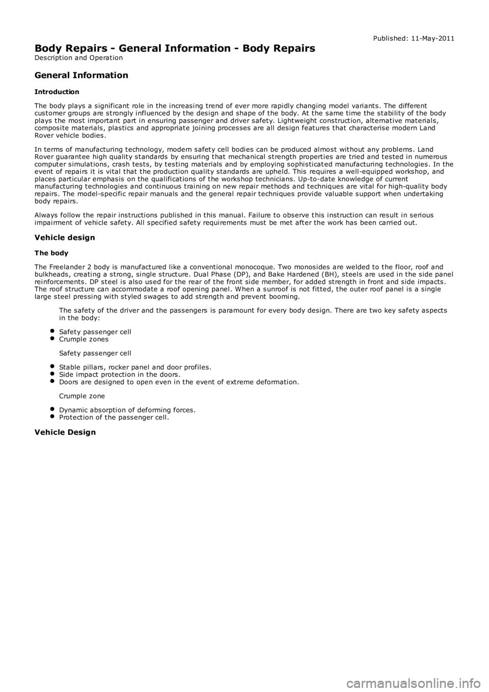 LAND ROVER FRELANDER 2 2006 Repair Manual Publi s hed: 11-May-2011
Body Repairs - General Information - Body Repairs
Des cript ion and Operat ion
General Information
Introduction
The body plays a s ignificant role in the i ncreas i ng trend o LAND ROVER FRELANDER 2 2006 Repair Manual Publi s hed: 11-May-2011
Body Repairs - General Information - Body Repairs
Des cript ion and Operat ion
General Information
Introduction
The body plays a s ignificant role in the i ncreas i ng trend o