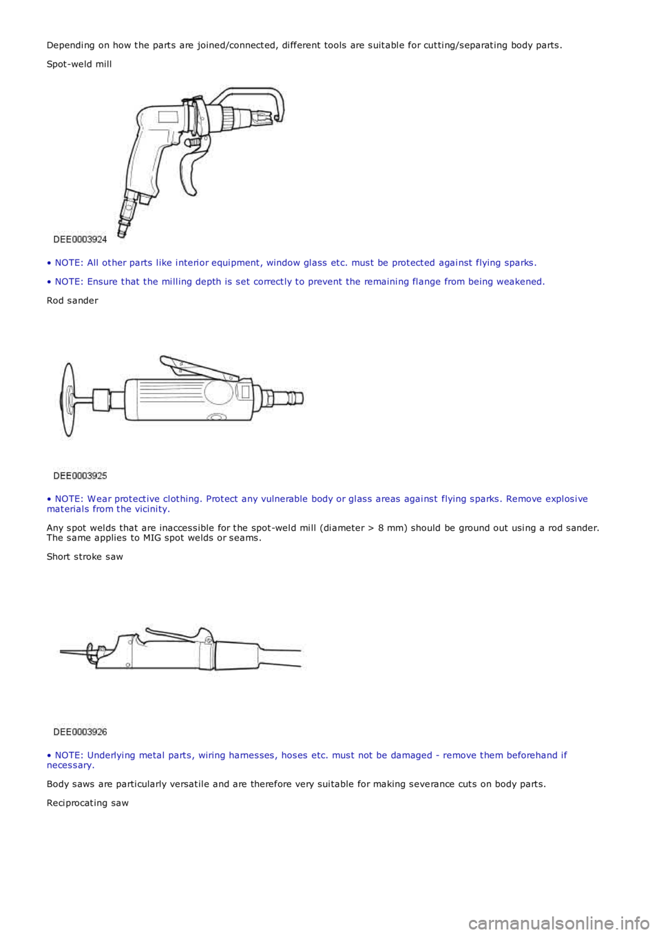 LAND ROVER FRELANDER 2 2006 Repair Manual Dependi ng on how t he part s are joined/connect ed, di fferent tools are s uit abl e for cut ti ng/s eparat ing body parts .
Spot -weld mill
• NOTE: All ot her parts l ike i nteri or equi pment LAND ROVER FRELANDER 2 2006 Repair Manual Dependi ng on how t he part s are joined/connect ed, di fferent tools are s uit abl e for cut ti ng/s eparat ing body parts .
Spot -weld mill
• NOTE: All ot her parts l ike i nteri or equi pment