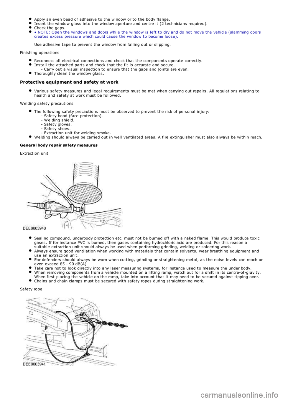 LAND ROVER FRELANDER 2 2006  Repair Manual Apply an even bead of adhes ive t o t he wi ndow or t o t he body fl ange.Ins ert  the wi ndow glas s int o t he window apert ure and cent re i t (2 technicians  required).Check t he gaps.• NOTE: Op
