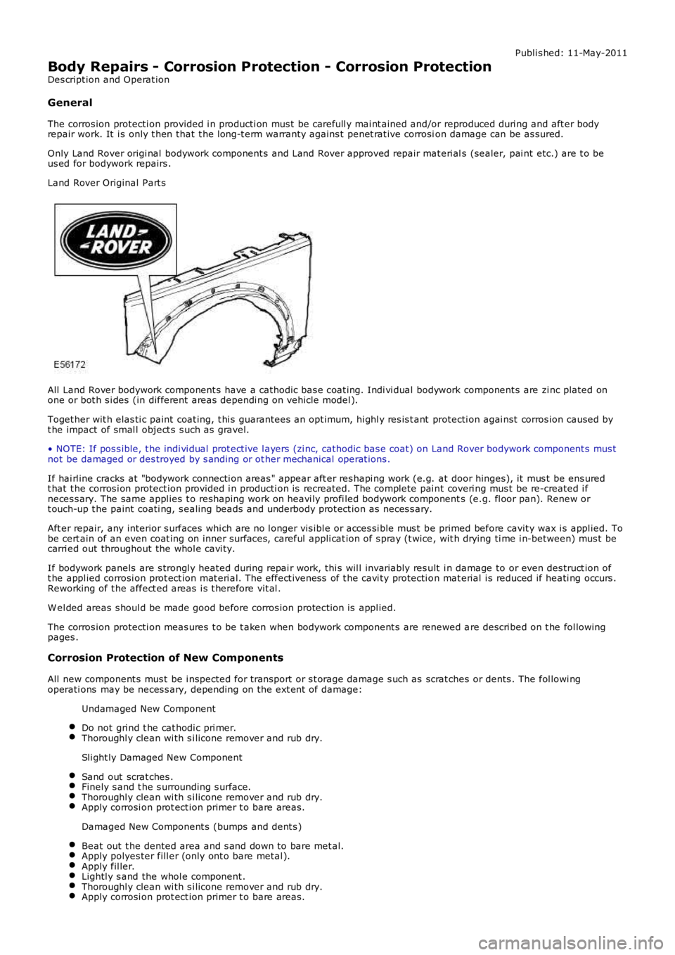 LAND ROVER FRELANDER 2 2006  Repair Manual Publi s hed: 11-May-2011
Body Repairs - Corrosion Protection - Corrosion Protection
Des cript ion and Operat ion
General
The corros ion protecti on provided i n producti on mus t be carefull y mai nt 