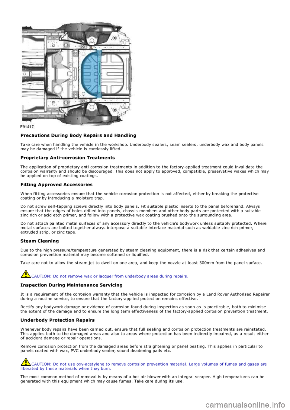 LAND ROVER FRELANDER 2 2006  Repair Manual Precautions During Body Repairs and  Handling
Take care when handl ing t he vehicle i n t he works hop. Underbody s ealers , s eam s ealers, underbody wax and body panelsmay be damaged i f the vehicle