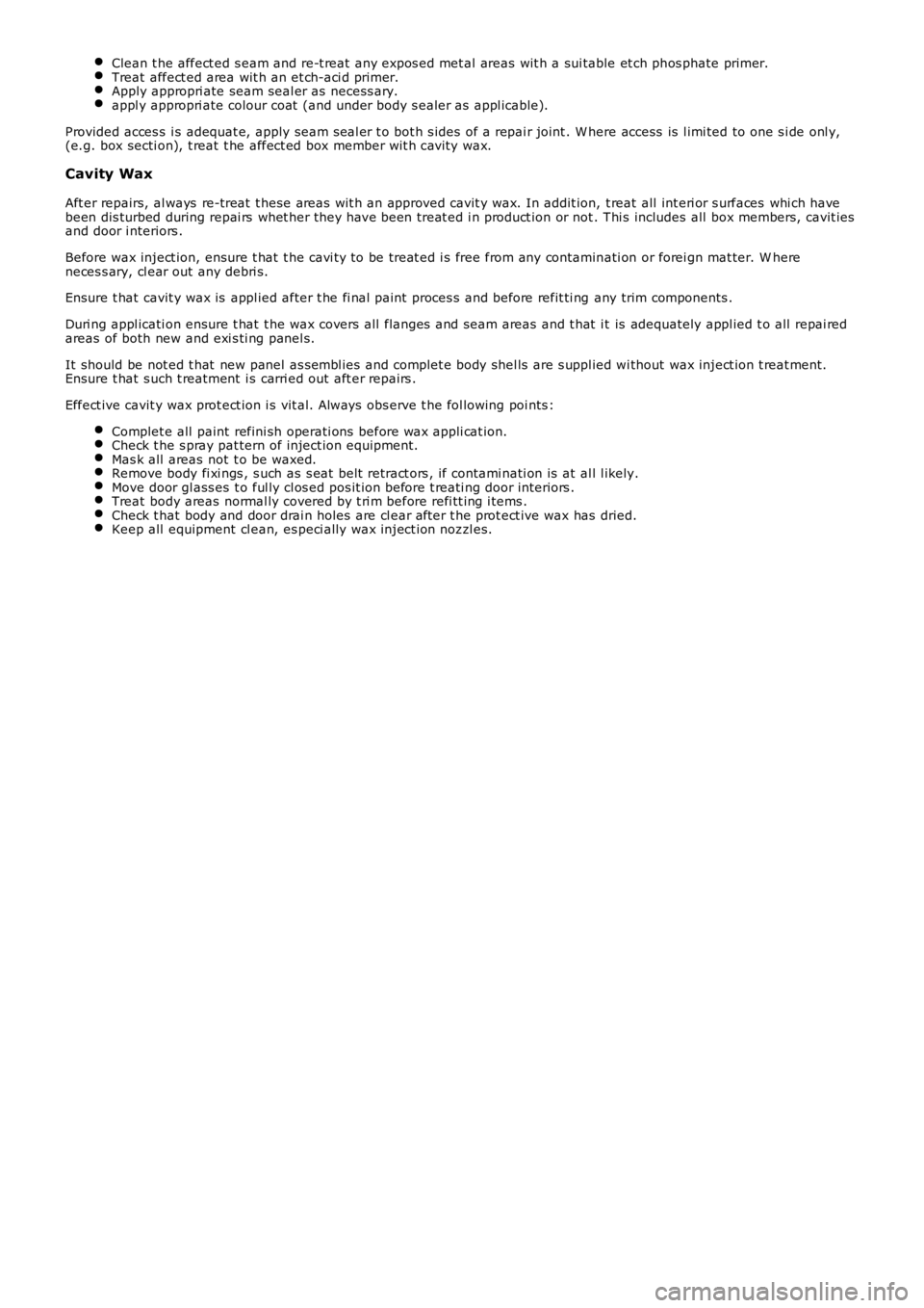 LAND ROVER FRELANDER 2 2006  Repair Manual Clean t he affect ed s eam and re-t reat  any expos ed met al areas wit h a sui table et ch phos phate primer.Treat  affect ed area wit h an et ch-aci d pri mer.Apply appropri ate seam seal er as  nec