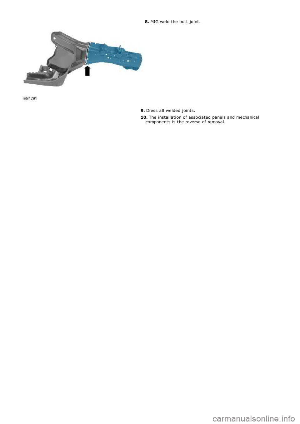 LAND ROVER FRELANDER 2 2006  Repair Manual 8. MIG weld the but t joint .
9. Dres s all  welded joint s.
10. The ins tall ati on of as s oci ated panels  and mechanicalcomponent s is  t he reverse of removal. 