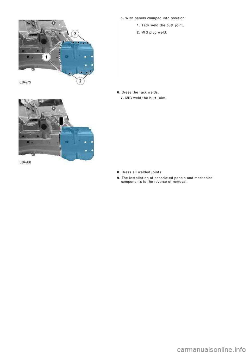 LAND ROVER FRELANDER 2 2006  Repair Manual 5. W ith panels clamped into position:
1. Tack weld the butt joint.
2. MIG pl ug wel d.
6. Dress the tack welds.
7. MIG weld the butt joint.
8. Dress all welded joints.
9. The installation of associat