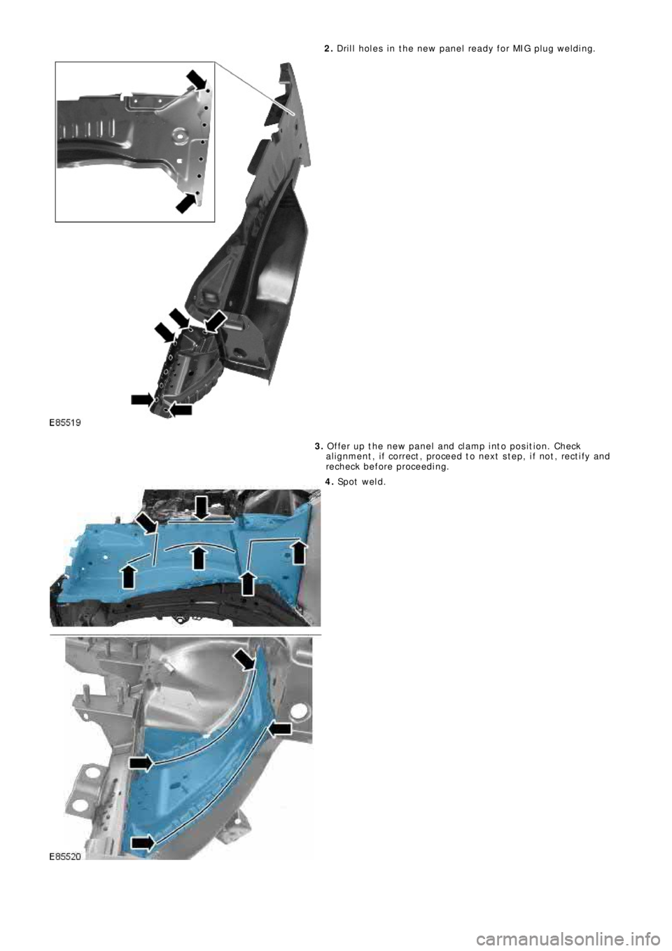 LAND ROVER FRELANDER 2 2006 Repair Manual 2. Drill holes in the new panel ready for MIG plug welding.
3. Offer up the new panel and clamp into position. Check
al ignment , i f correct , proceed t o next s t ep, i f not , rect i fy and
rechec LAND ROVER FRELANDER 2 2006 Repair Manual 2. Drill holes in the new panel ready for MIG plug welding.
3. Offer up the new panel and clamp into position. Check
al ignment , i f correct , proceed t o next s t ep, i f not , rect i fy and
rechec