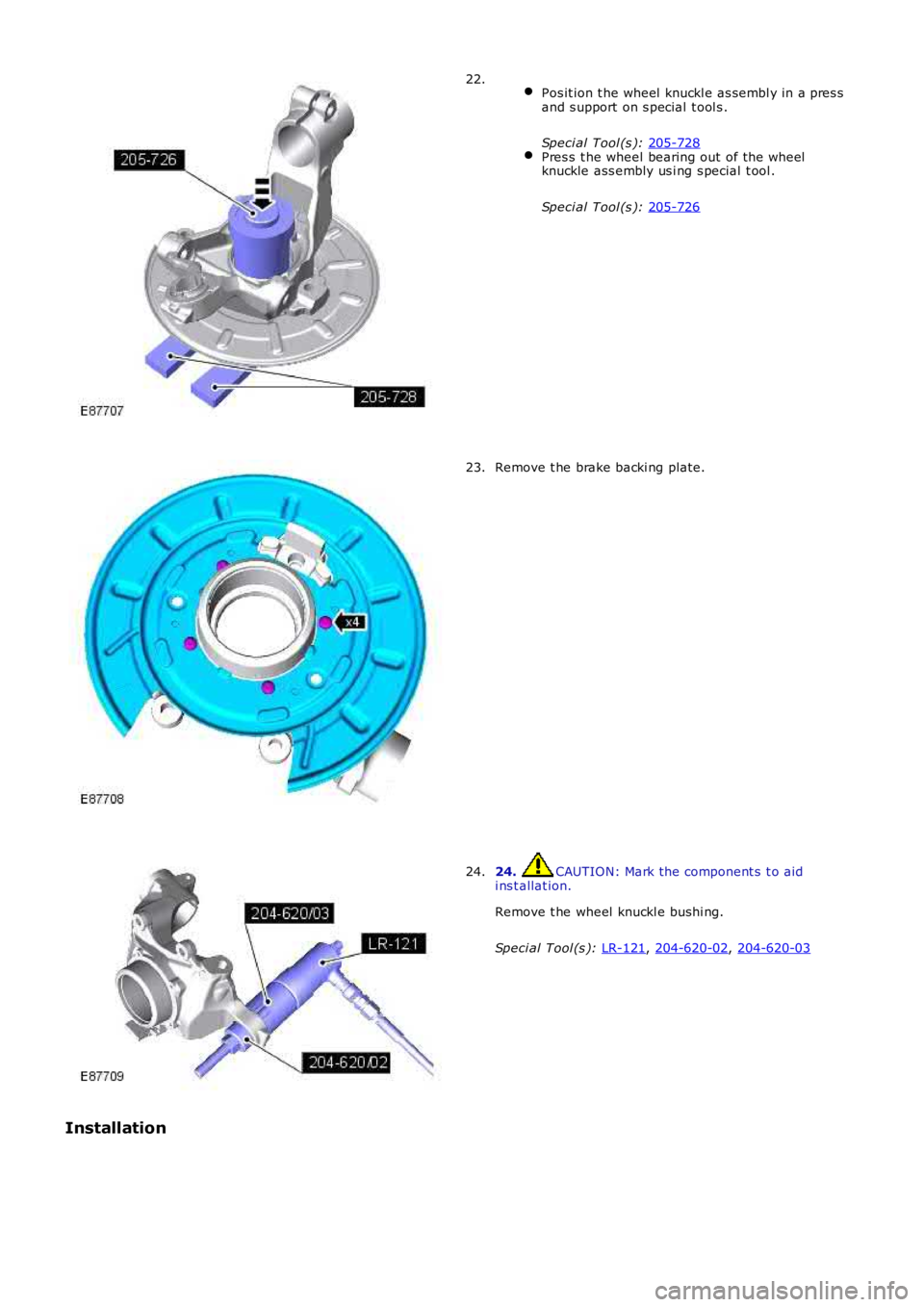 LAND ROVER FRELANDER 2 2006  Repair Manual  
Pos it ion t he wheel  knuckl e as sembl y in a pres s
and s upport on s pecial  t ool s .
Speci al Tool (s ):  205-728 Pres s  t he wheel bearing out of the wheel
knuckle ass embly us i ng s pecial