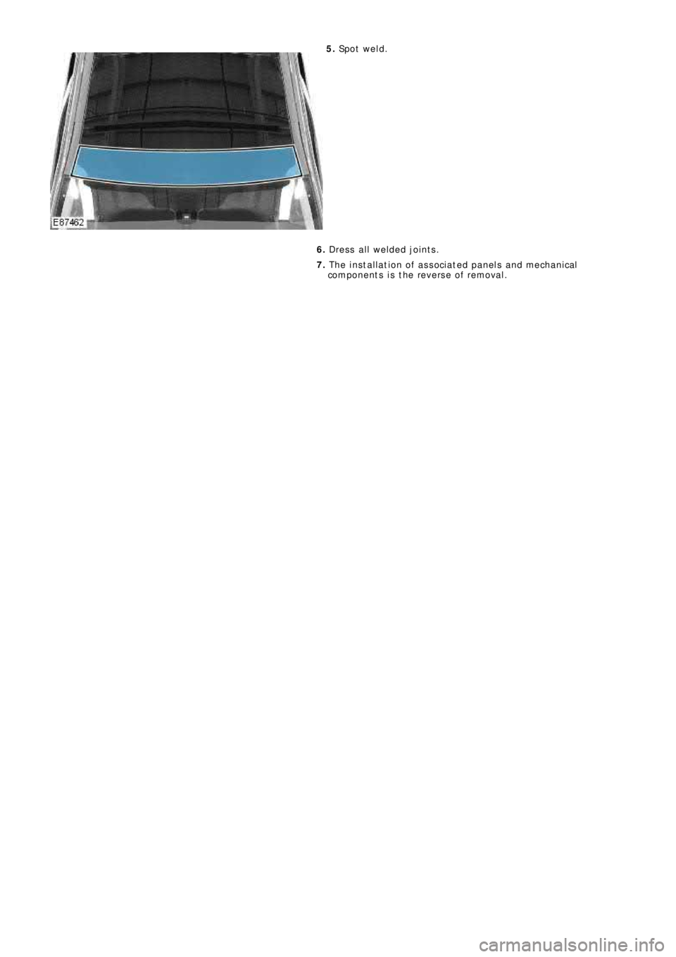 LAND ROVER FRELANDER 2 2006  Repair Manual 5. Sp o t  w e l d .
6. Dress all welded joints.
7. The installation of associated panels and mechanical
components is the reverse of removal. 