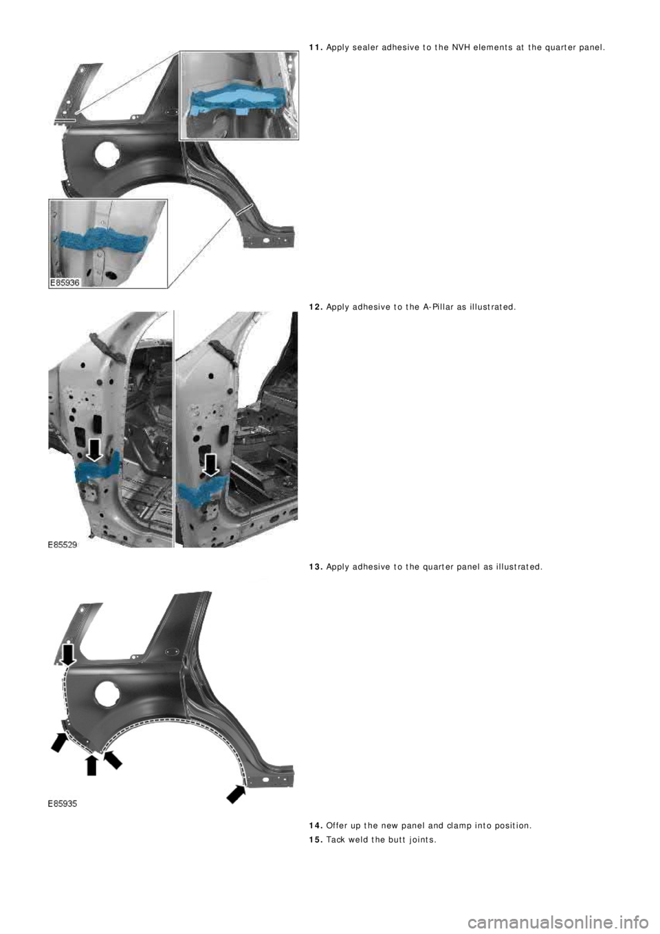 LAND ROVER FRELANDER 2 2006 Repair Manual 11. Apply sealer adhesive to the NVH elements at the quarter panel.
12. Apply adhesive to the A-Pillar as illustrated.
13. Apply adhesive to the quarter panel as illustrated.
14. Offer up the new pane LAND ROVER FRELANDER 2 2006 Repair Manual 11. Apply sealer adhesive to the NVH elements at the quarter panel.
12. Apply adhesive to the A-Pillar as illustrated.
13. Apply adhesive to the quarter panel as illustrated.
14. Offer up the new pane