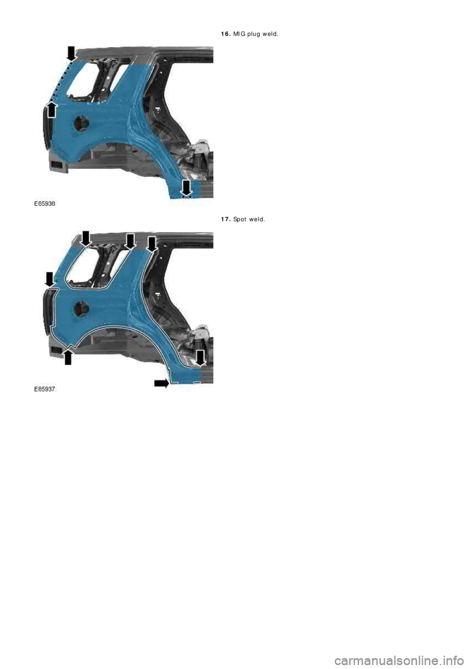 LAND ROVER FRELANDER 2 2006 Repair Manual 16. MIG pl ug we l d.
17. Sp o t w e l d . LAND ROVER FRELANDER 2 2006 Repair Manual 16. MIG pl ug we l d.
17. Sp o t w e l d .