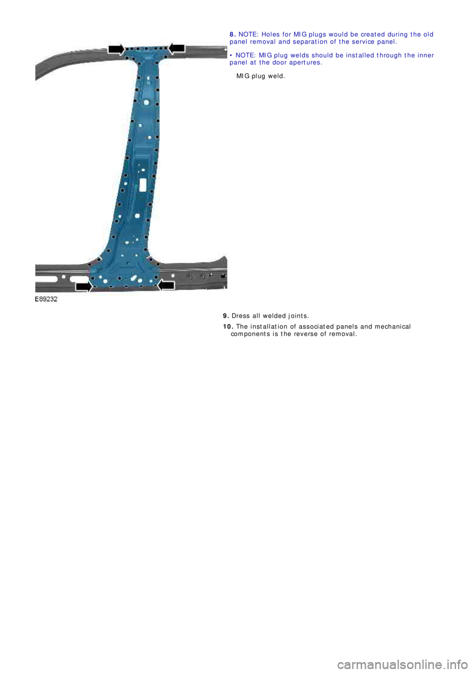LAND ROVER FRELANDER 2 2006 Repair Manual 8. NOTE: Holes for MIG plugs would be created during the old
p a ne l re mo va l a nd s e p a ra t i o n o f t he s e rvi ce p a ne l .
• NOTE: MIG plug welds s hould be i ns t al led t hroug LAND ROVER FRELANDER 2 2006 Repair Manual 8. NOTE: Holes for MIG plugs would be created during the old
p a ne l re mo va l a nd s e p a ra t i o n o f t he s e rvi ce p a ne l .
• NOTE: MIG plug welds s hould be i ns t al led t hroug