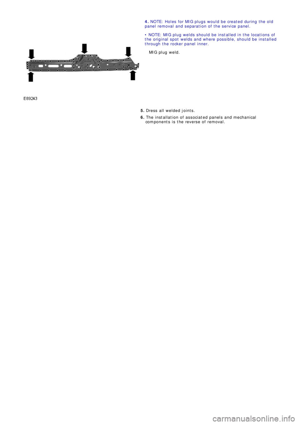 LAND ROVER FRELANDER 2 2006 Repair Manual 4. NOTE: Holes for MIG plugs would be created during the old
p a ne l re mo va l a nd s e p a ra t i o n o f t he s e rvi ce p a ne l .
• NOTE: MIG plug welds should be installed in the locati LAND ROVER FRELANDER 2 2006 Repair Manual 4. NOTE: Holes for MIG plugs would be created during the old
p a ne l re mo va l a nd s e p a ra t i o n o f t he s e rvi ce p a ne l .
• NOTE: MIG plug welds should be installed in the locati