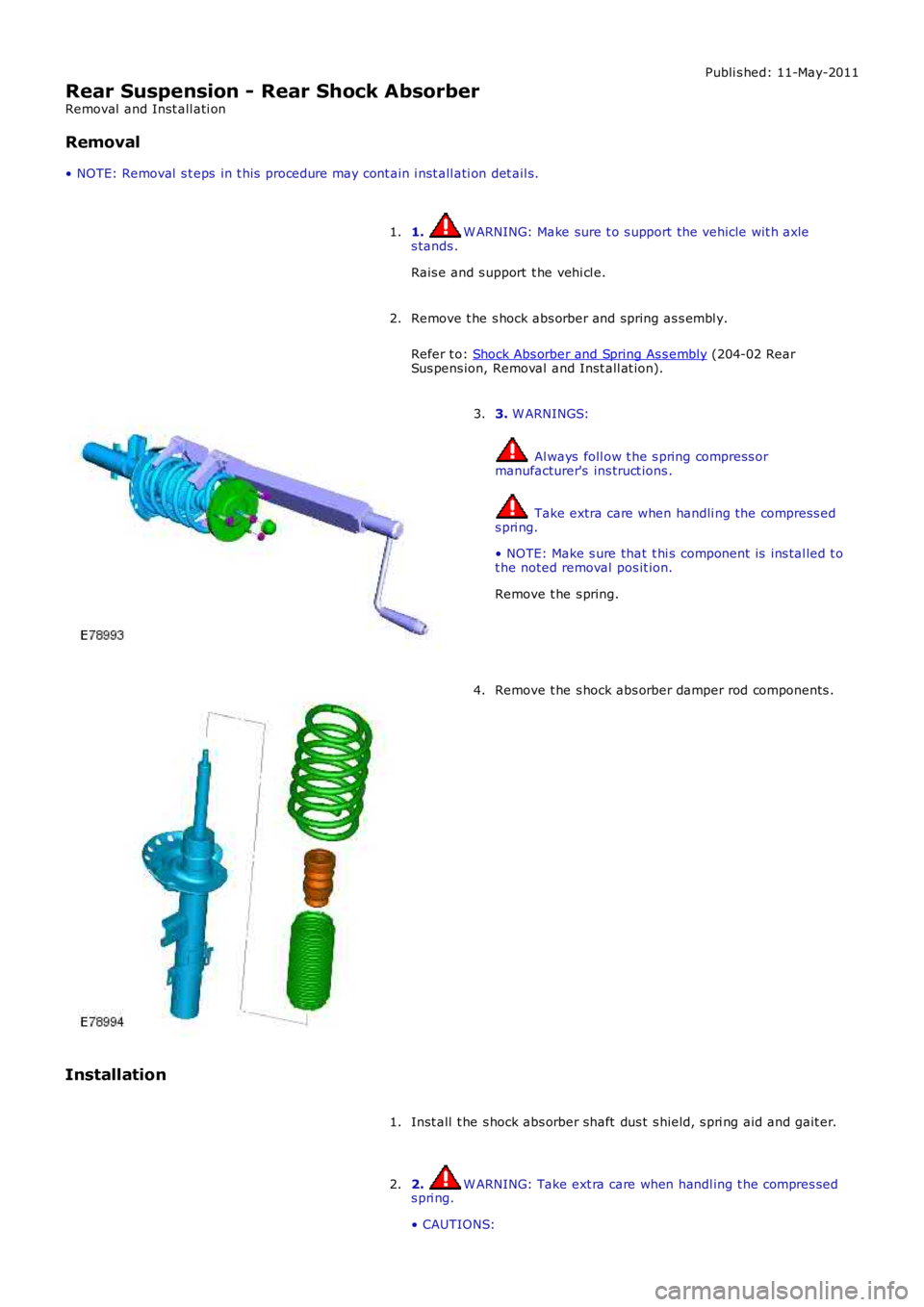 LAND ROVER FRELANDER 2 2006  Repair Manual Publi s hed: 11-May-2011
Rear Suspension - Rear Shock Absorber
Removal  and Inst all ati on
Removal
• NOTE: Removal  s t eps  in t his  procedure may cont ain i nst all ati on det ail s.
1. W ARNING
